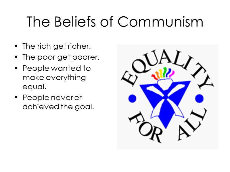 The Beliefs of Communism The rich get richer. The poor get poorer. People wanted